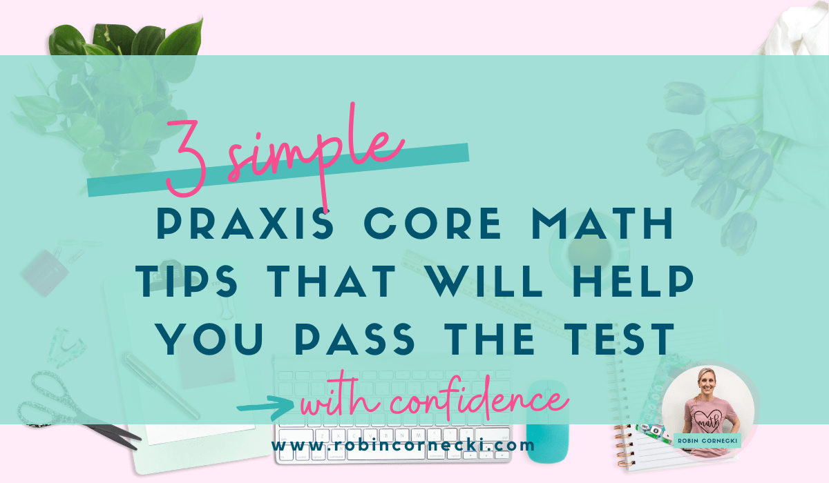 3 simple praxis core math tips that will help you pass the test with confidence!