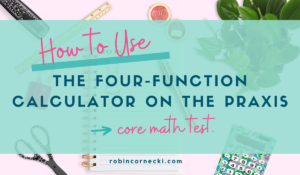 How to use the Four-Function Calculator for the Praxis Core Math Test.