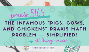 Ratio problems simplified for the Praxis Middle School Math 5164 Exam